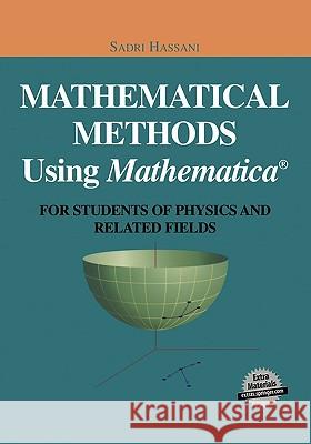 Mathematical Methods Using Mathematica(r): For Students of Physics and Related Fields Hassani, Sadri 9780387955230