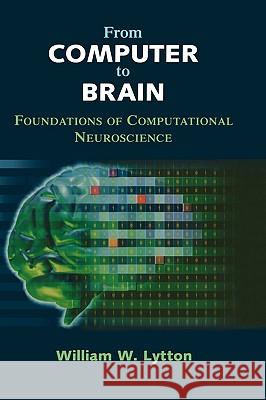 From Computer to Brain: Foundations of Computational Neuroscience Lytton, William W. 9780387955285 Springer