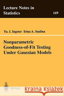 Nonparametric Goodness-Of-Fit Testing Under Gaussian Models Ingster, Yuri 9780387955315 Springer