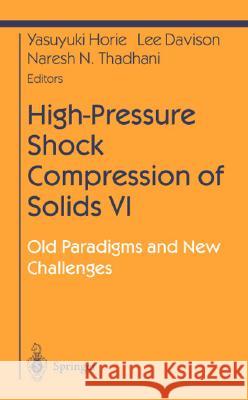 High-Pressure Shock Compression of Solids VI: Old Paradigms and New Challenges Yasuyuki Horie Lee Davison Naresh Thadani 9780387955322 Springer