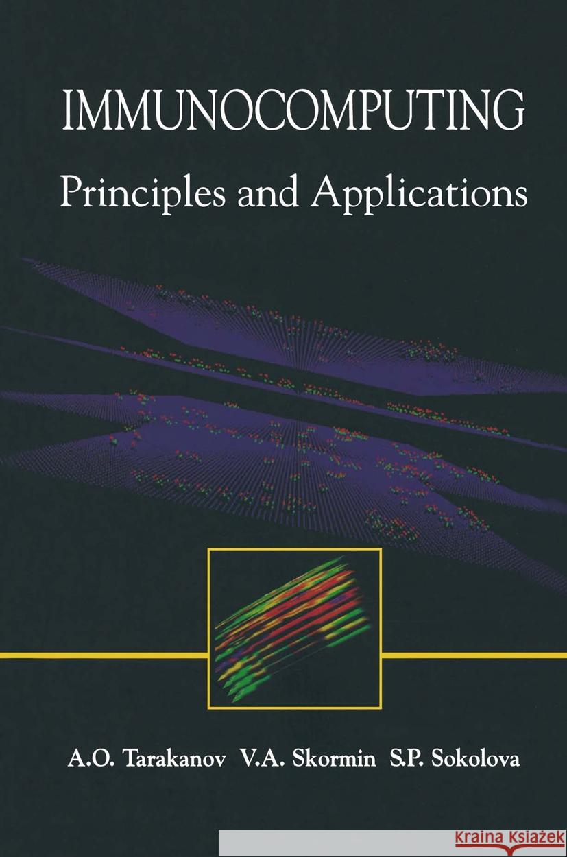Immunocomputing: Principles and Applications Victor A. Skormin Alexander O. Tarakanov S. P. Sokolova 9780387955339 Springer