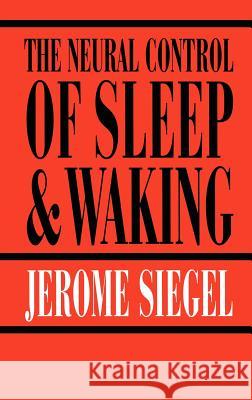 The Neural Control of Sleep and Waking Jerome Siegel 9780387955360 Springer