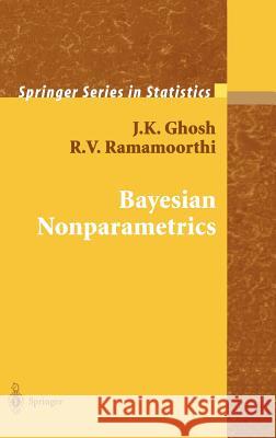 Bayesian Nonparametrics J. K. Ghosh Paul R. Rosenbaum R. V. Ramamoorthi 9780387955377 Springer