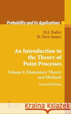 An Introduction to the Theory of Point Processes: Volume I: Elementary Theory and Methods Daley, D. J. 9780387955414 Springer