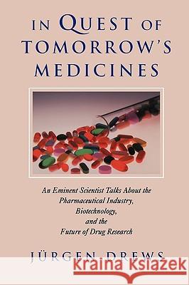 In Quest of Tomorrow's Medicines Jurgen Drews J]rgen Drews David Kramer 9780387955421