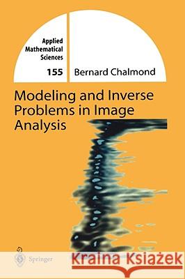 Modeling and Inverse Problems in Imaging Analysis Bernard Chalmond B. Chalmond Kari Foster 9780387955476 Springer