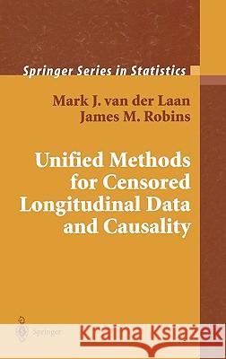 Unified Methods for Censored Longitudinal Data and Causality M. J. Van Der Laan Mark J. Va James Robins 9780387955568 Springer