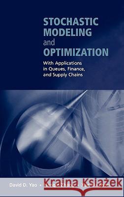 Stochastic Modeling and Optimization: With Applications in Queues, Finance, and Supply Chains Yao, David D. 9780387955827 Springer