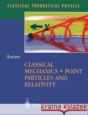 Classical Mechanics: Point Particles and Relativity Greiner, Walter 9780387955865 SPRINGER-VERLAG NEW YORK INC.