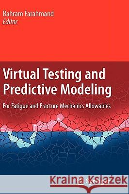 Virtual Testing and Predictive Modeling: For Fatigue and Fracture Mechanics Allowables Farahmand, Bahram 9780387959238 Springer