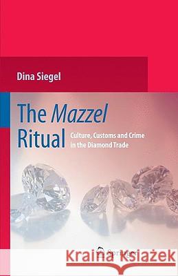 The Mazzel Ritual: Culture, Customs and Crime in the Diamond Trade Siegel, Dina 9780387959597