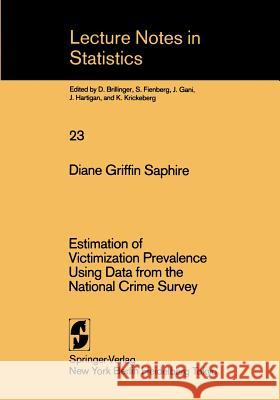 Estimation of Victimization Prevalence Using Data from the National Crime Survey Diane Griffin Saphire D. G. Saphire 9780387960203 Springer