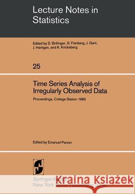 Time Series Analysis of Irregularly Observed Data: Proceedings of a Symposium Held at Texas A & M University, College Station, Texas February 10-13, 1 Parzen, E. 9780387960401 Springer