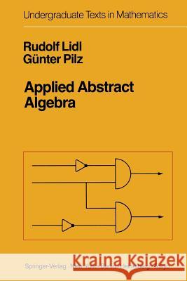 Applied Abstract Algebra Rudolf Lidl Gnter Pilz Ga1/4nter Pilz 9780387961668 Springer