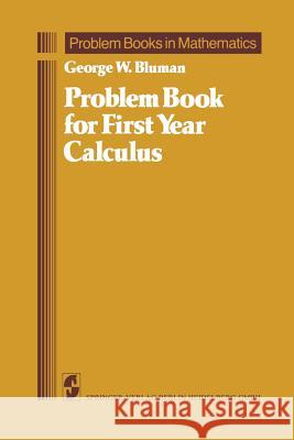 Problem Book for First Year Calculus George W. Bluman 9780387961729 Springer