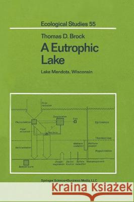 A Eutrophic Lake: Lake Mendota, Wisconsin Thomas D. Brock 9780387961842