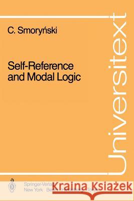 Self-Reference and Modal Logic C. Smorynski Craig Smorynski 9780387962092 Springer