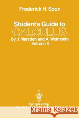 Student's Guide to Calculus by J. Marsden and A. Weinstein: Volume II Frederick H. Soon 9780387962344 Springer