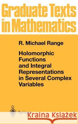 Holomorphic Functions and Integral Representations in Several Complex Variables R. Michael Range 9780387962597 Springer