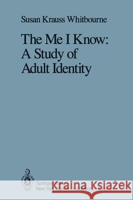The Me I Know: A Study of Adult Identity Krauss Whitbourne, Susan 9780387962610 Springer
