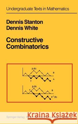 Constructive Combinatorics Royal Stanton D. W. Stanton D. E. White 9780387963471 Springer