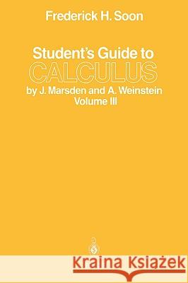 Student’s Guide to Calculus by J. Marsden and A. Weinstein: Volume III Frederick H. Soon 9780387963488 Springer-Verlag New York Inc.