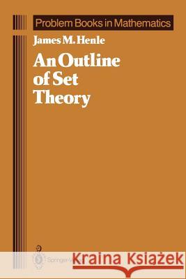An Outline of Set Theory James M. Henle 9780387963686 Springer