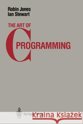 The Art of C Programming Robin Jones Russell K. Jones I. A. Stewart 9780387963921