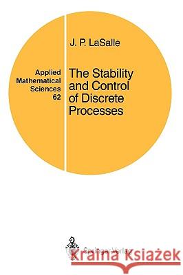 The Stability and Control of Discrete Processes Joseph P. Lasalle 9780387964119 Springer