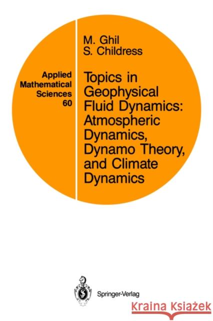 Topics in Geophysical Fluid Dynamics: Atmospheric Dynamics, Dynamo Theory, and Climate Dynamics Michael Ghil M. Ghil S. Childress 9780387964751