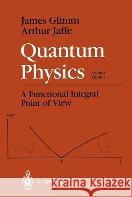 Quantum Physics: A Functional Integral Point of View Glimm, James 9780387964775 Springer