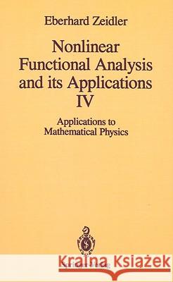 Nonlinear Functional Analysis and Its Applications: IV: Applications to Mathematical Physics Quandt, J. 9780387964997 Springer