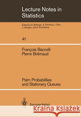 Palm Probabilities and Stationary Queues F. Baccelli Francois Baccelli Pierre Bremaud 9780387965147