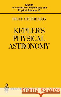 Kepler's Physical Astronomy Bruce Stephenson 9780387965413 Springer