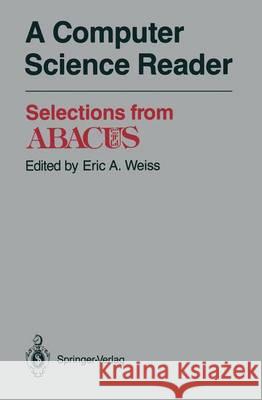 A Computer Science Reader: Selections from Abacus E. A. Weiss Eric A. Weiss 9780387965444