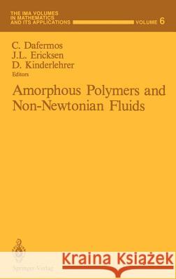 Amorphous Polymers and Non-Newtonian Fluids David Kinderlehrer Constatine Dafermos J. L. Ericksen 9780387965567 Springer