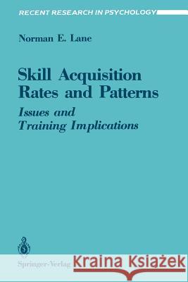 Skill Acquisition Rates and Patterns: Issues and Training Implications Lane, Norman E. 9780387965796 Springer