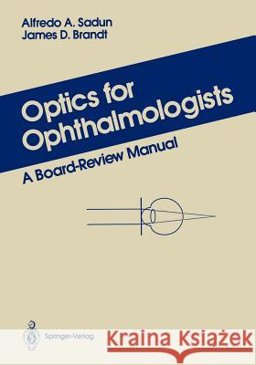 Optics for Ophthalmologists: A Board-Review Manual Sadun, Alfredo A. 9780387966236 Springer