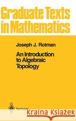 An Introduction to Algebraic Topology Joseph J. Rotman 9780387966786 