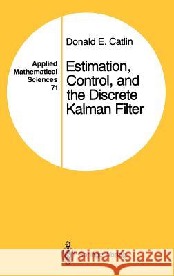 Estimation, Control, and the Discrete Kalman Filter Donald E. Catlin D. E. Catlin 9780387967776 Springer