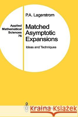Matched Asymptotic Expansions: Ideas and Techniques Lagerstrom, P. a. 9780387968117 Springer