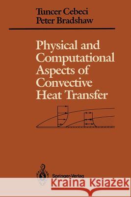 Physical and Computational Aspects of Convective Heat Transfer Tuncer Cebeci Peter Bradshaw 9780387968216