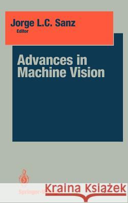 Advances in Machine Vision Jorge L. C. Sanz J. L. C. Sanz 9780387968223