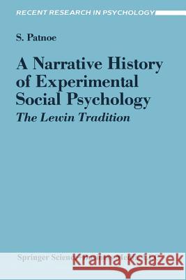 A Narrative History of Experimental Social Psychology: The Lewin Tradition Patnoe, Shelley 9780387968506 Springer