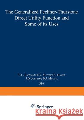 The Generalized Fechner-Thurstone Direct Utility Function and Some of Its Uses Basmann, R. L. 9780387968537 Springer