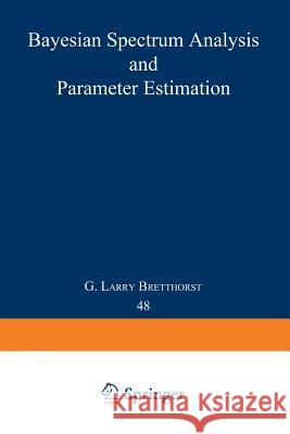 Bayesian Spectrum Analysis and Parameter Estimation G. Larry Bretthorst 9780387968711 Springer