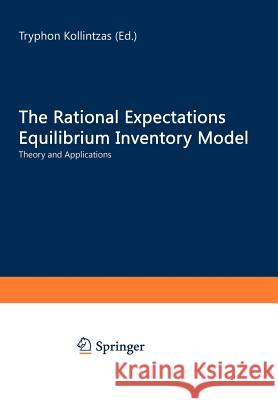 The Rational Expectations Equilibrium Inventory Model: Theory and Applications Kollintzas, Tryphon 9780387969404 Springer