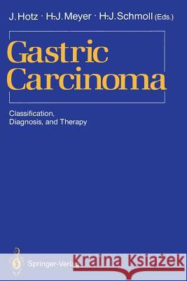 Gastric Carcinoma: Classification, Diagnosis, and Therapy Hotz, Jürgen 9780387969558