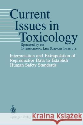 Interpretation and Extrapolation of Reproductive Data to Establish Human Safety Standards K. Ed Khera K. S. Khera H. C. Grice 9780387969626 Springer