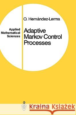 Adaptive Markov Control Processes O. Hernandez-Lerma 9780387969664